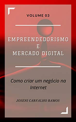 Capa do livro: Empreendedorismo e Mercado Digital: Como criar seu negócio na Internet Volume 03 (Empreendedorismo na Internet Livro 3) - Ler Online pdf
