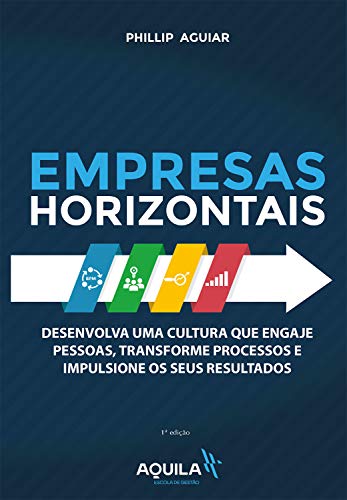 Capa do livro: Empresas horizontais: Desenvolva uma cultura que engaje pessoas, transforme processos e impulsione os seus resultados - Ler Online pdf