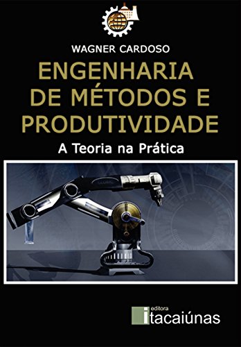 Capa do livro: Engenharia de Métodos e Produtividade: A Teoria na Prática - Ler Online pdf