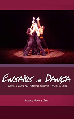 Capa do livro: Ensaios de Dança: Reflexões e Citações para Profissionais, Educadores e Amantes da Dança - Ler Online pdf