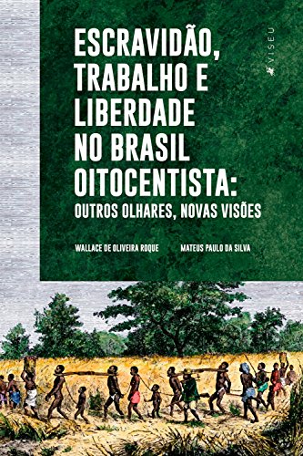 Capa do livro: Escravidão, trabalho e liberdade no Brasil Oitocentista: Outros olhares, novas visões - Ler Online pdf