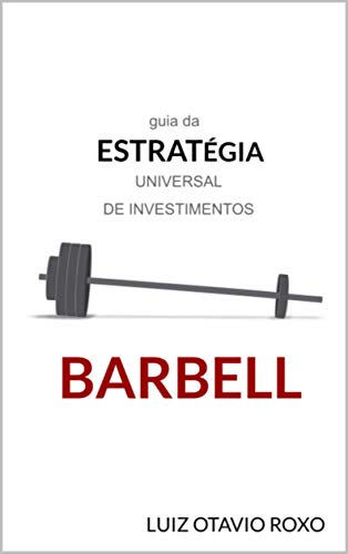 Livro PDF: estratégia barbell: guia da estratégia universal de investimentos (estratégias antifrágeis de investimentos Livro 1)