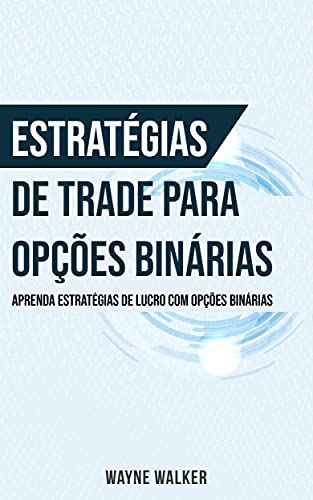 Livro PDF Estratégias de Trade para Opções Binárias: Aprenda Estratégias de Lucro com Opções Binárias