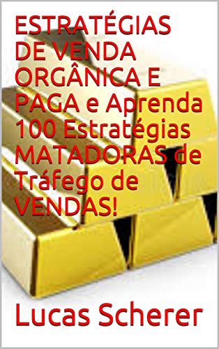 Livro PDF ESTRATÉGIAS DE VENDA ORGÂNICA E PAGA e Aprenda 100 Estratégias MATADORAS de Tráfego de VENDAS!