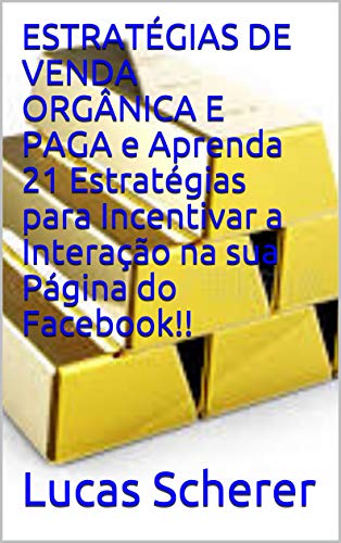 Livro PDF ESTRATÉGIAS DE VENDA ORGÂNICA E PAGA e Aprenda 21 Estratégias para Incentivar a Interação na sua Página do Facebook!!