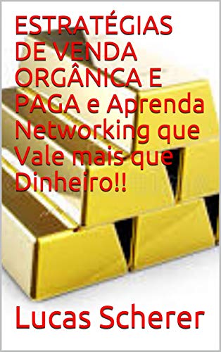 Livro PDF ESTRATÉGIAS DE VENDA ORGÂNICA E PAGA e Aprenda Networking que Vale mais que Dinheiro!!