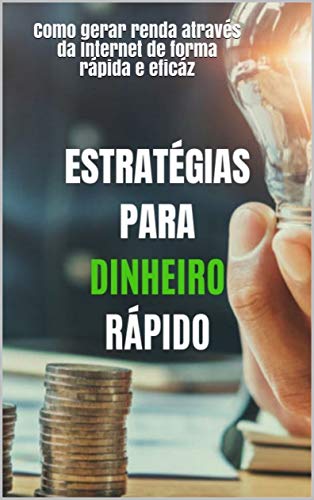 Livro PDF: ESTRATÉGIAS PARA GERAR DINHEIRO RÁPIDO: Como gerar renda através da Internet de forma rápida e eficáz