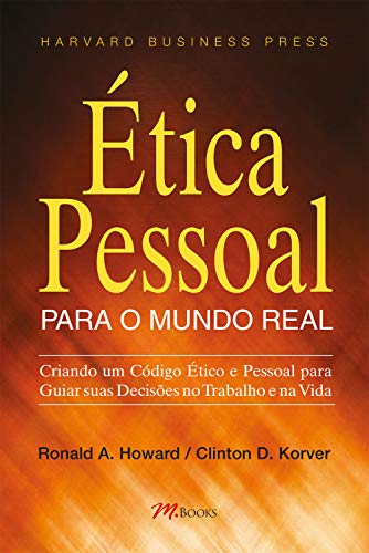 Capa do livro: Ética pessoal para o mundo real: Criando um código ético e pessoal para guiar suas decisões no trabalho e na vida - Ler Online pdf