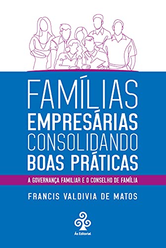 Capa do livro: Famílias empresárias consolidando boas práticas: A governança familiar e o conselho de família - Ler Online pdf