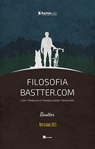 Livro PDF Filosofia Bastter.com 2021 – Atualizado: Vida, Trabalho e Tranquilidade Financeira