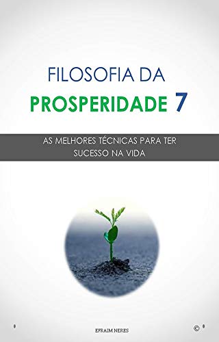 Capa do livro: Filosofia da Prosperidade 7: As melhores técnicas para ter sucesso na vida - Ler Online pdf