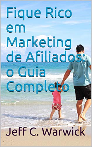 Capa do livro: Fique Rico em Marketing de Afiliados: o Guia Completo - Ler Online pdf