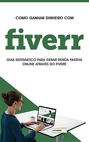 Livro PDF: FIVERR: Como ganhar dinheiro no fiverr, este é o guia para gerar renda passiva no fiverr