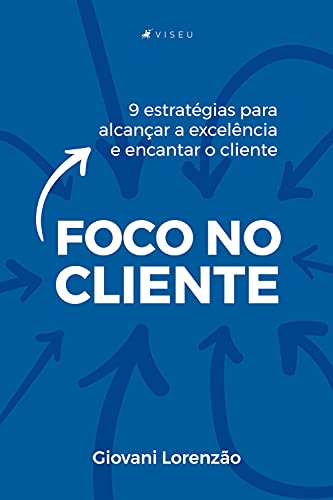 Capa do livro: FOCO NO CLIENTE: 9 estratégias para alcançar a excelência e encantar o cliente - Ler Online pdf