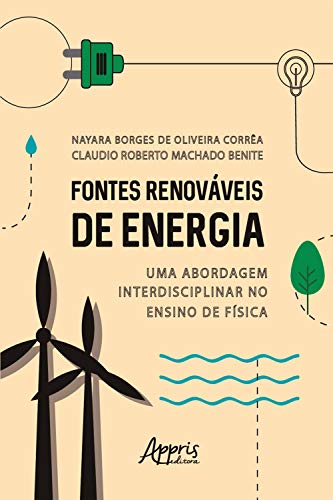 Capa do livro: Fontes Renováveis de Energia: Uma Abordagem Interdisciplinar no Ensino de Física - Ler Online pdf