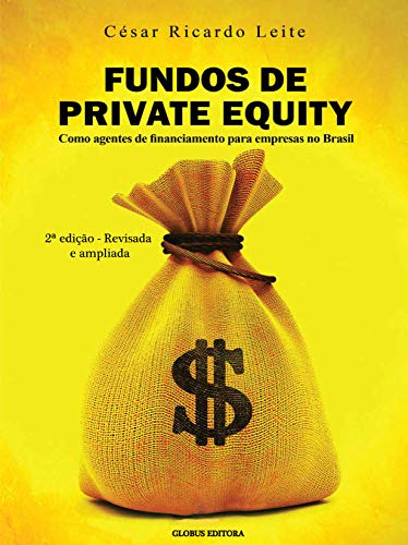 Livro PDF FUNDOS DE PRIVATE EQUITY: COMO AGENTES DE FINANCIAMENTO PARA EMPRESAS NO BRASIL