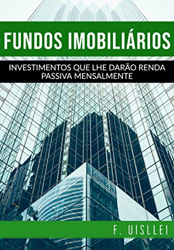 Livro PDF Fundos Imobiliários: Investimentos que lhe darão renda passiva mensalmente