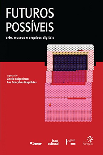 Capa do livro: Futuros Possíveis: arte, museus e arquivos digitais - Ler Online pdf