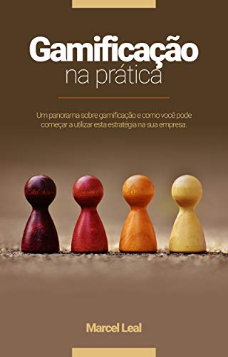 Capa do livro: Gamificação na Prática: Um panorama sobre a gamificação e como você pode utilizar esta estratégia na sua empresa. - Ler Online pdf