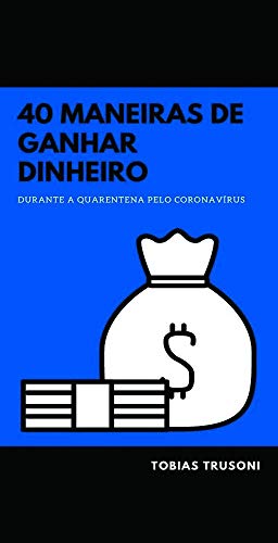 Capa do livro: GANHE DINHEIRO EM CASA: 40 maneiras de ganhar dinheiro em casa durante a quarentena (Portuguese Edition) Kindle eBook - Ler Online pdf