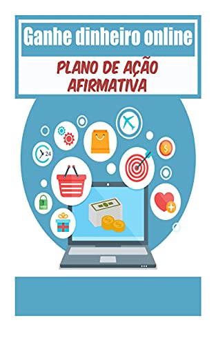 Livro PDF Ganhe dinheiro online Plano de ação afirmativa: : maneiras poderosas de ganhar dinheiro na rede com um plano aprovado