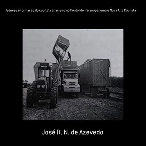 Capa do livro: Gênese E Formação Do Capital Canavieiro No Pontal Do Paranapanema E Nova Alta Paulista - Ler Online pdf