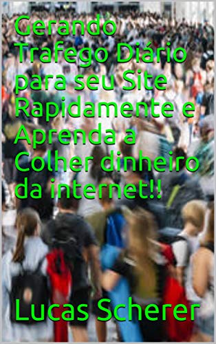 Capa do livro: Gerando Trafego Diário para seu Site Rapidamente e Aprenda a Colher dinheiro da internet!! - Ler Online pdf