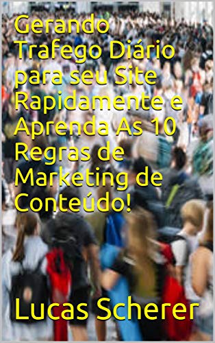 Livro PDF: Gerando Trafego Diário para seu Site Rapidamente e Aprenda As 10 Regras de Marketing de Conteúdo!
