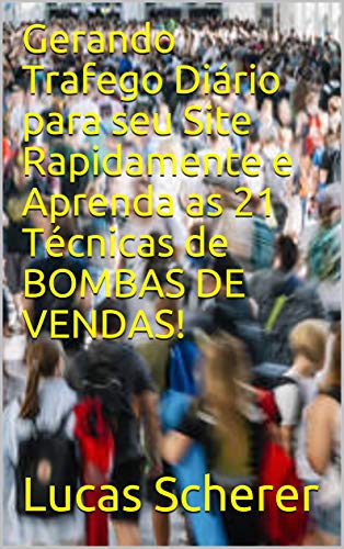 Capa do livro: Gerando Trafego Diário para seu Site Rapidamente e Aprenda as 21 Técnicas de BOMBAS DE VENDAS! - Ler Online pdf
