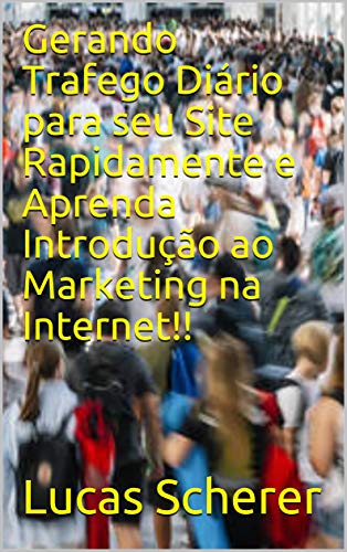 Capa do livro: Gerando Trafego Diário para seu Site Rapidamente e Aprenda Introdução ao Marketing na Internet!! - Ler Online pdf