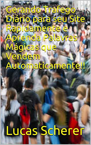 Capa do livro: Gerando Trafego Diário para seu Site Rapidamente e Aprenda Palavras Mágicas que Vendem Automaticamente!! - Ler Online pdf