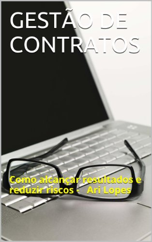 Livro PDF GESTÃO DE CONTRATOS: Como alcançar resultados e reduzir riscos –   Ari Lopes