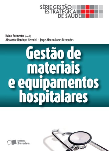 Capa do livro: GESTÃO DE MATERIAIS E EQUIPAMENTOS HOSPITALARES – Volume 1 – Série Gestão Estratégica de Saúde - Ler Online pdf