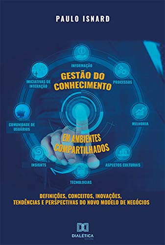 Capa do livro: Gestão do conhecimento em ambientes compartilhados: definições, conceitos, inovações, tendências e perspectivas do novo modelo de negócios - Ler Online pdf