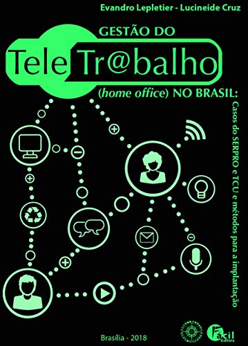 Capa do livro: Gestão do Teletrabalho (Home Office) no Brasil: Casos do Serpro e TCU e métodos para a implantação - Ler Online pdf