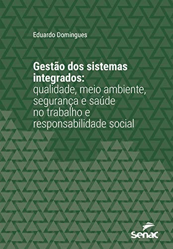 Capa do livro: Gestão dos sistemas integrados: Qualidade, Meio Ambiente, Segurança e Saúde no Trabalho e Responsabilidade Social (Série Universitária) - Ler Online pdf