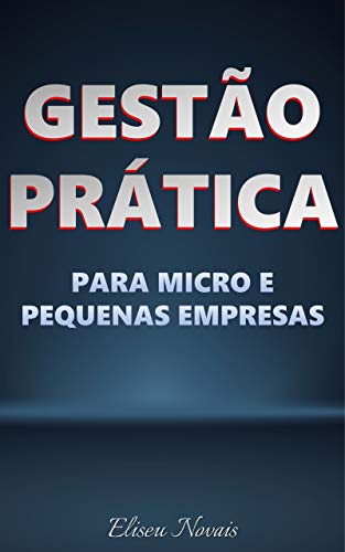 Livro PDF GESTÃO PRÁTICA VOLTADA AO RESULTADO: Para Micro e Pequenas Empresas