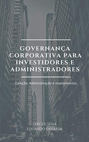 Livro PDF Governança Corporativa para Investidores e Administradores: Coleção: Administração e Investimentos