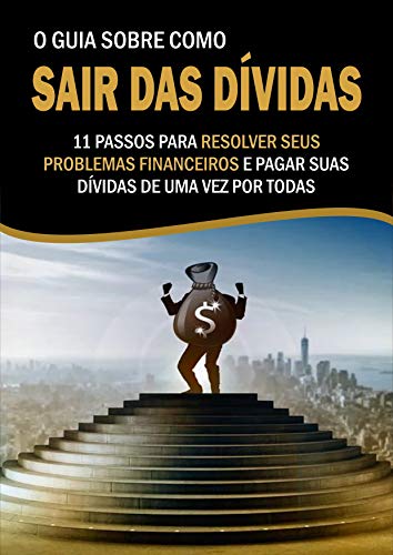 Livro PDF Guia Como Sair Das Dividas: 11 Passos Para Resolver Seus Problemas Financeiros e Pagar Suas Dividas Uma Vez Por Todas