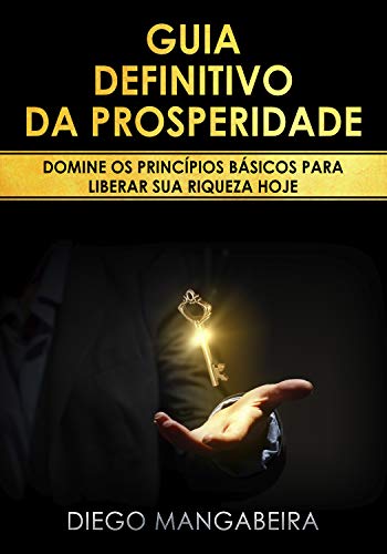 Livro PDF Guia Definitivo da Prosperidade: Domine os Princípios Básicos Para Liberar Sua Riqueza Hoje