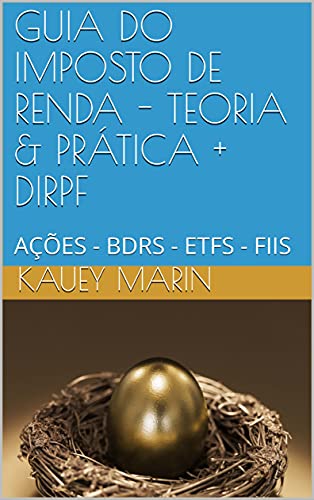 Livro PDF: GUIA DO IMPOSTO DE RENDA – TEORIA & PRÁTICA + DIRPF : AÇÕES – BDRS – ETFS – FIIS