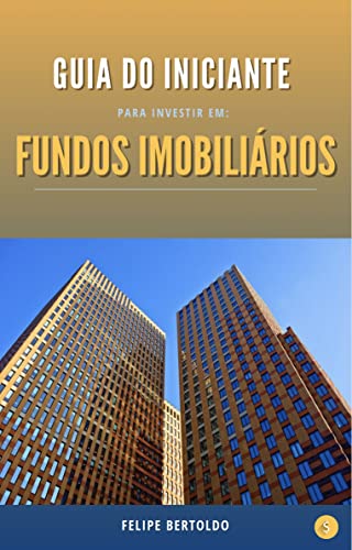 Livro PDF: Guia do Iniciante para investir em Fundos Imobiliários: Caminhos passo a passo para renda passiva