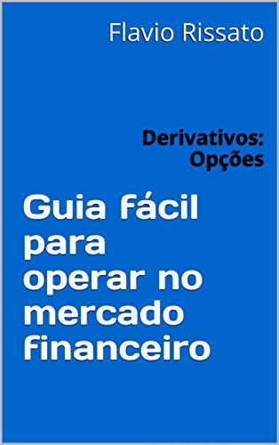 Capa do livro: Guia fácil para operar no mercado financeiro: Derivativos: Opções - Ler Online pdf