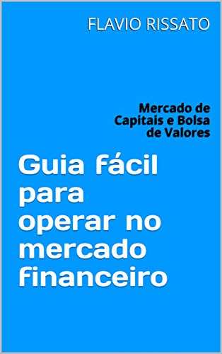 Livro PDF Guia fácil para operar no mercado financeiro: Mercado de Capitais e Bolsa de Valores