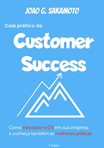 Capa do livro: Guia prático do Customer Success: Como estruturar o CS em sua empresa e conheça também as melhores práticas - Ler Online pdf