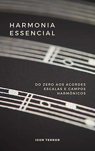 Capa do livro: Harmonia Essencial – Do zero aos Acordes, Escalas e Campos Harmônicos - Ler Online pdf