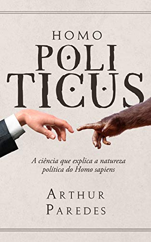 Capa do livro: Homo Politicus: A ciência que explica a natureza política do Homo sapiens - Ler Online pdf