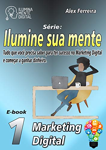 Capa do livro: Ilumine sua mente e conheça o marketing digital - Ler Online pdf