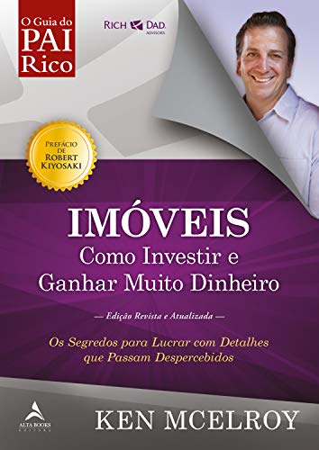 Livro PDF: Imóveis: Como Investir e Ganhar (Muito) Dinheiro: Os segredos para lucrar com detalhes que passam despercebidos (Pai Rico, Pai Robre)