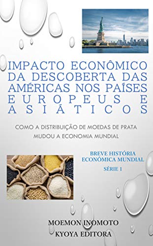 Capa do livro: Impacto econômico da descoberta das Américas nos países europeus e asiáticos: Como a distribuição de moedas de prata mudou a economia mundial - Ler Online pdf